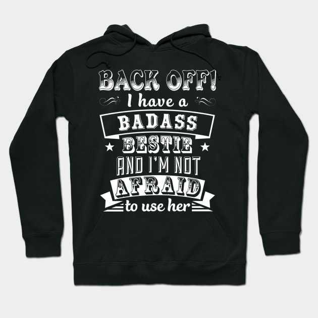 Back Off I Have A Badass Bestie And I'm Not Afraid To Use Her Hoodie by tshirttrending